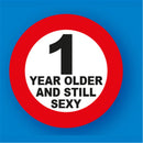 1 Year Older and Still Sexy Metal Traffic Sign